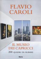 Il museo dei capricci. 200 quadri da rubare di Flavio Caroli edito da Mondadori Electa