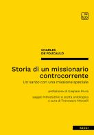 Storia di un missionario controcorrente. Un santo con una missione speciale. Nuova ediz. di Charles de Foucauld edito da tab edizioni