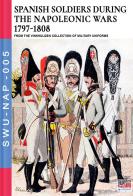 Spanish soldiers during the Napoleonic wars (1797-1808) di Luca Stefano Cristini edito da Soldiershop