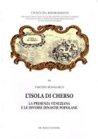 L' isola di Cherso. La presenza veneziana e le diverse dinastie popolane di Tarcisio Bommarco edito da Del Bianco Editore
