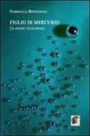 Figlio di Mercurio [la mente ri(s)cattata] di Gabriella Bertizzolo edito da Leonida