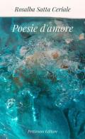 Poesie d'amore di Rosalba Satta Ceriale edito da Il Pettirosso