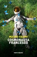 Cosmonauta Francesco di Mauro Vaiani edito da Porto Seguro