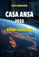 Casa Ansa 2025. Da 80 anni il diario del paese di Carlo Gambalonga edito da Mediabooks