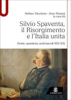Silvio Spaventa, il Risorgimento e l'Italia unita. Storie, questioni, nodi (secoli XIX-XX) di Stefano Trinchese, Enzo Fimiani edito da Le Monnier Università