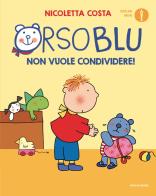Orso Blu non vuole condividere! Ediz. a colori di Nicoletta Costa edito da Mondadori