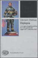 Diplopia. L'immagine fotografica nell'era dei media globalizzati: saggio sull'11 settembre 2001 di Clément Chéroux edito da Einaudi