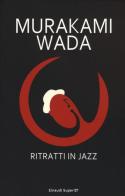 Ritratti in jazz di Haruki Murakami, Wada Makoto edito da Einaudi