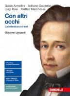 Con altri occhi. La letteratura e i testi. Giacomo Leopardi. Per le Scuole superiori. Con Contenuto digitale (fornito elettronicamente) di Guido Armellini, Adriano Colombo, Luigi Bosi edito da Zanichelli