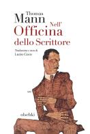 Nell'officina dello scrittore di Thomas Mann edito da Olschki