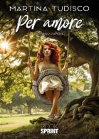 Per amore di Martina Tudisco edito da BooksprintEdizioni