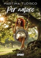 Per amore di Martina Tudisco edito da Booksprint