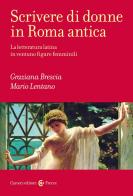 Scrivere di donne nell'antica Roma di Brescia, Mario Lentano edito da Carocci