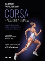 Corsa e anatomia umana. Manuale illustrato per migliorare forza, velocità e resistenza nella corsa di Joe Puleo, Patrick Milroy edito da Piccin-Nuova Libraria