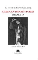 Racconti di nativi americani. American indian stories di Zitkala-Sa edito da Mauna Kea