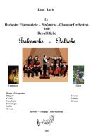 Le orchestre filarmoniche, sinfoniche e le chamber orchestras delle repubbliche balcaniche e baltiche. Nascita, sviluppo, affermazione di Luigi Lavia edito da Youcanprint