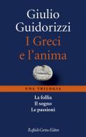 I Greci e l'anima. Una trilogia di Giulio Guidorizzi edito da Raffaello Cortina Editore