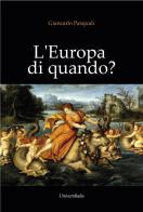 L' Europa di quando? di Giancarlo Pasquali edito da Universitalia