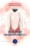 Dialoghi negromantici di Paola Tricomi, Andrea Bianchi edito da bookabook