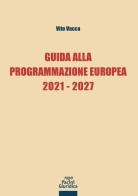 Guida alla programmazione europea 2021-2027 di Vito Vacca edito da Pacini Giuridica