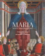 Maria mater misericordiae. L'iconografia mariana nell'arte dal Duecento al Settecento edito da Silvana