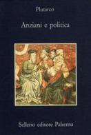 Anziani e politica di Plutarco edito da Sellerio Editore Palermo