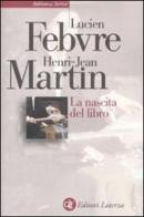 La nascita del libro di Lucien Febvre, Henri-Jean Martin edito da Laterza
