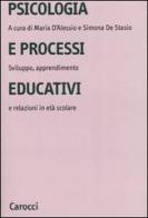 Psicologia e processi educativi. Sviluppo, apprendimento e relazioni in età scolare edito da Carocci