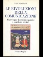 Le rivoluzioni della comunicazione. Tecnologie di comunicazione e strutture sociali di Nino Damascelli edito da Franco Angeli