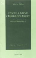 Federico il Grande e l'Illuminismo tedesco di Wilhelm Dilthey edito da Rubbettino