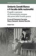 Umberto Zanotti Bianco e il riscatto delle nazionalità. Progetti e speranze di rinnovamento europeo alla prova della Grande guerra edito da Rubbettino