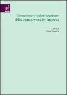 Creazione e valorizzazione della conoscenza in impresa di Roberto Cafferata, Cristiano Ciappei, Marco Valeri edito da Aracne
