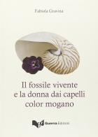 Il fossile vivente e la donna dai capelli color mogano di Fabiola Gravina edito da Guerra Edizioni