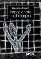 Imprigionato nel corpo di Giuseppe Moretti edito da Booksprint
