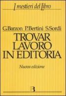 Trovar lavoro in editoria di Giuliana Barzon, Patrizia Bertini, Stefania Sordi edito da Editrice Bibliografica