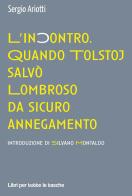 L' incontro. Quando Tolstoj salvò Lombroso da sicuro annegamento di Sergio Ariotti edito da Robin