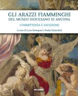 Gli arazzi fiamminghi del Museo Diocesano di Ancona. Committenza e datazione. Ediz. illustrata edito da Edizioni Palumbi