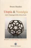 Utopia & nostalgia. Nuovi linguaggi della critica d'arte di Bruno Bandini edito da Edizioni del Girasole