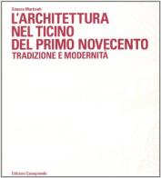 L' architettura nel Ticino del primo Novecento. Tradizione e modernità di Simona Martinoli edito da Casagrande