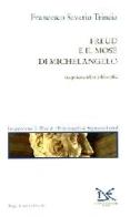 Freud e il Mosè di Michelangelo. Tra psicoanalisi e filosofia di Francesco S. Trincia edito da Donzelli