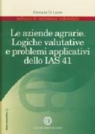 Le aziende agrarie. Logiche valutative e problemi applicativi dello IAS 41 di Giovanni Di Lauro edito da Cacucci