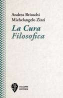 La cura filosofica di Andrea Brioschi, Michelangelo Zizzi edito da Fallone Editore