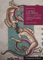 I cantieri della Bibbia. Pittura e miniatura. Il dialogo tra libro e parete in Italia centro-meridionale (Secoli XI-XIII). Ediz. illustrata di Chiara Paniccia edito da Campisano Editore