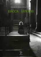 Lucca lux Dei di Olivia Fontana, Gonzalo de Alvear edito da Pegaso Edizioni