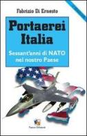 Portaerei Italia. Sessant'anni di NATO nel nostro paese di Fabrizio Di Ernesto edito da Fuoco Edizioni