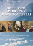 Don Bosco, padre Pio e don Tomaselli. Il sacerdote, mistico anello tra cielo e terra di Elena Golia edito da Edizioni Segno
