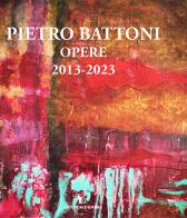Pietro Battoni. Opere 2013-2023. Ediz. illustrata di Marta Angelini, Pietro Battoni edito da Editoriale Umbra