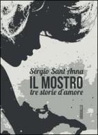 Il mostro. Tre storie d'amore di Sérgio Sant'Anna edito da Edizioni dell'Urogallo