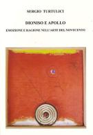 Dioniso e Apollo. Emozioni e ragione nell'arte del Novecento di Sergio Turtulici edito da LAReditore