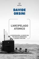 L'arcipelago atomico. La Maddalena, la base USA tra rischi ambientali e segreti militari di Davide Orsini edito da Meltemi